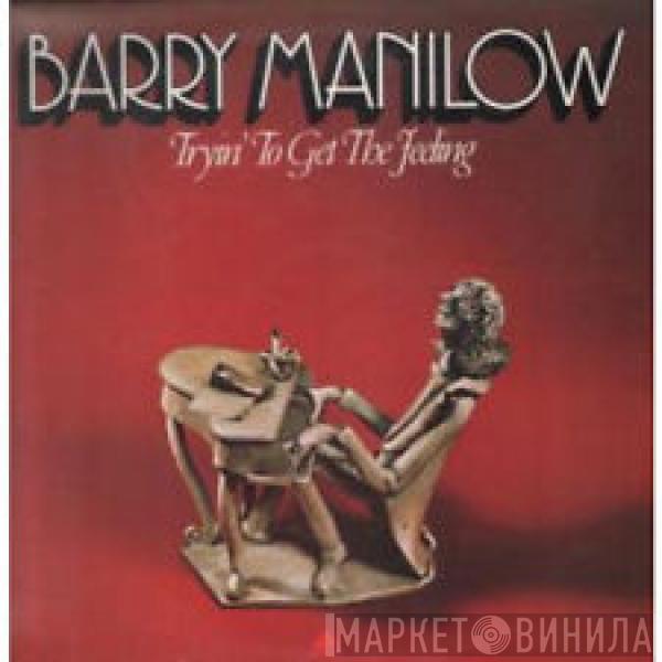  Barry Manilow  - Tryin' To Get The Feeling