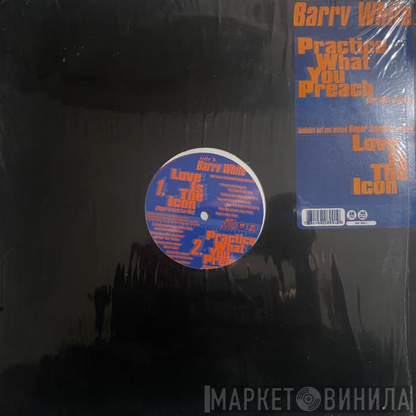  Barry White  - Practice What You Preach (The R&B Mixes) / Love Is The Icon (Roger Sanchez Mixes)