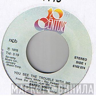  Barry White  - You See The Trouble With Me / I'm So Blue And You Are Too