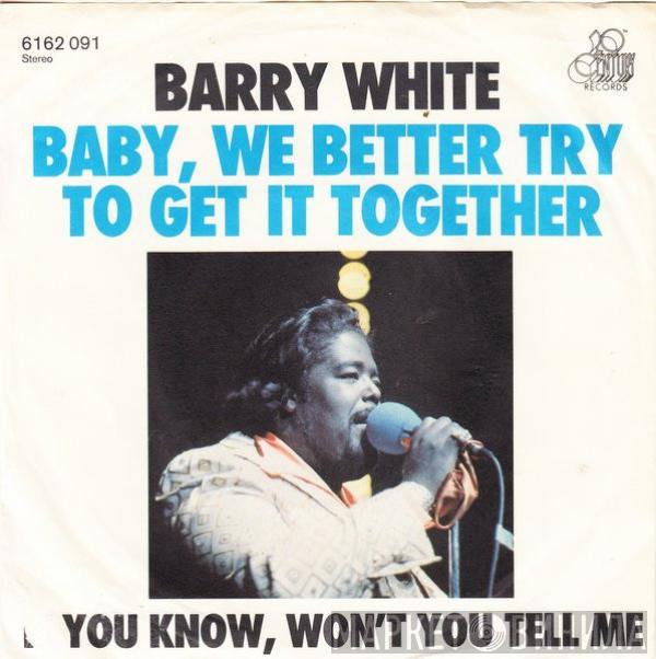 Barry White - Baby, We Better Try To Get It Together