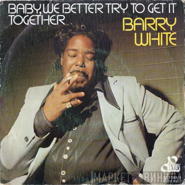  Barry White  - Baby, We Better Try To Get It Together