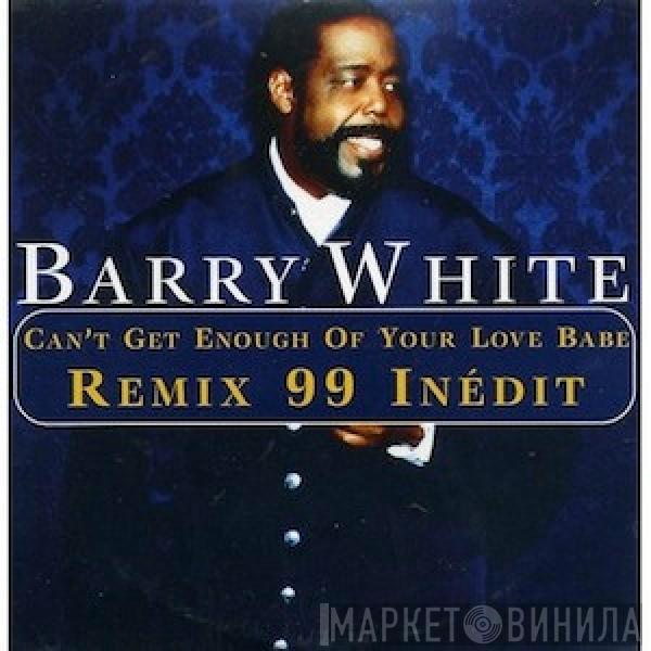  Barry White  - Can't Get Enough Of Your Love Babe (Remix 99 Inédit)