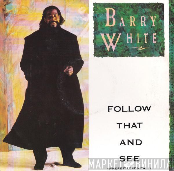 Barry White - Follow That And See (Where It Leads Y'All)