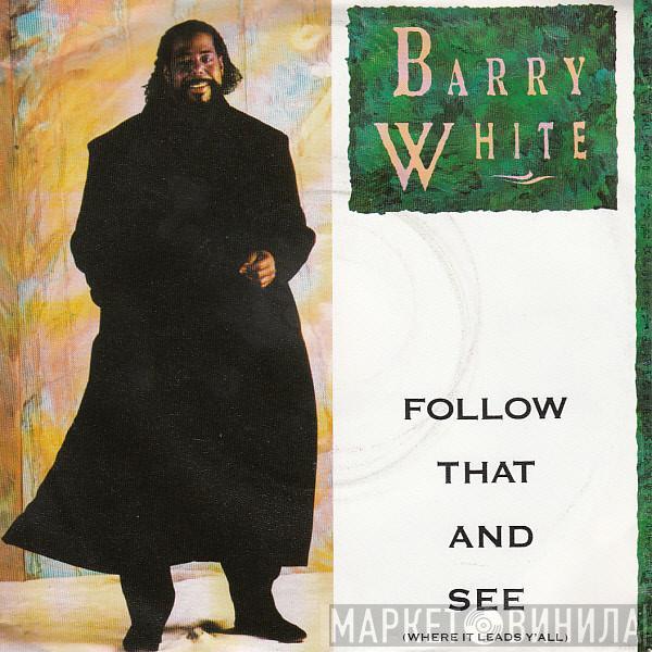 Barry White - Follow That And See (Where It Leads Y'All)