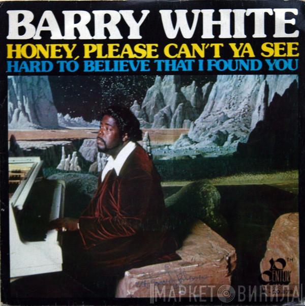 Barry White - Honey Please, Can't Ya See / Hard To Believe That I Found You