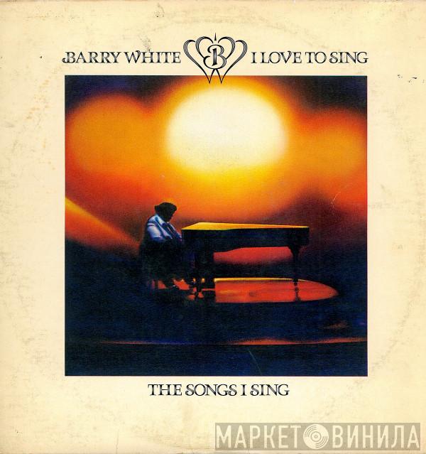 Barry White - I Love To Sing The Songs I Sing