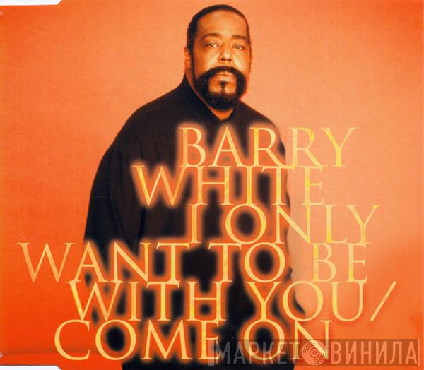 Barry White - I Only Want To Be With You / Come On