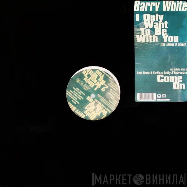 Barry White - I Only Want To Be With You / Come On