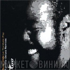  Barry White  - Let The Music Play (Funkstar Deluxe Remixes)