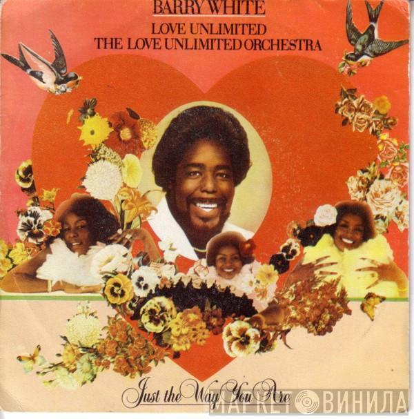 , Barry White , Love Unlimited  Love Unlimited Orchestra  - Just The Way You Are