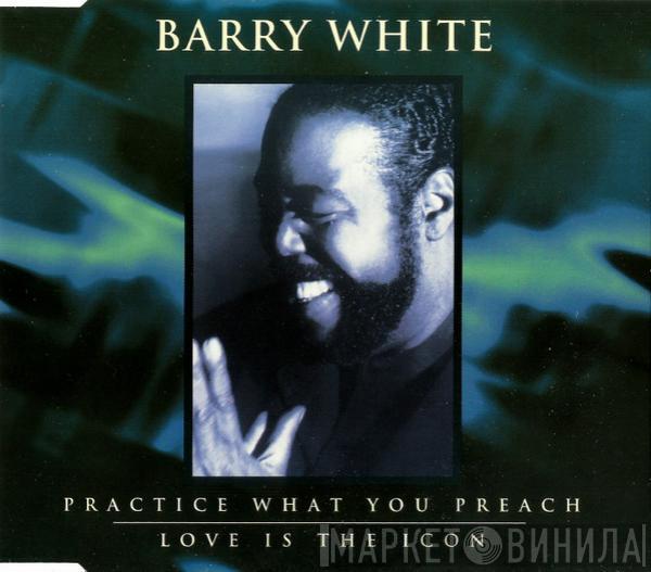 Barry White - Practice What You Preach / Love Is The Icon