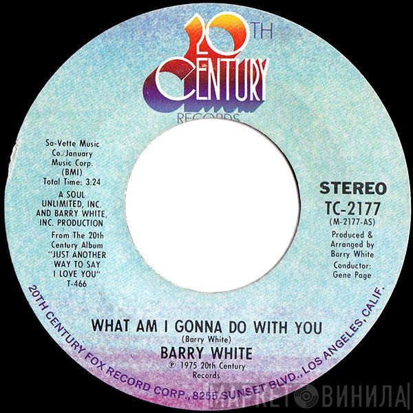 Barry White - What Am I Gonna Do With You / What Am I Gonna Do With You Baby