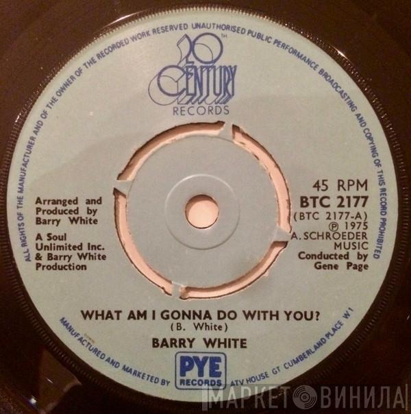  Barry White  - What Am I Gonna Do With You?