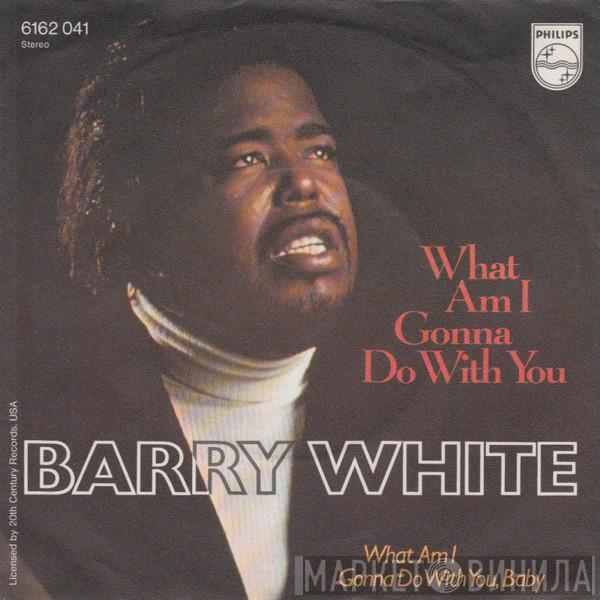 Barry White - What Am I Gonna Do With You