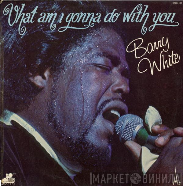  Barry White  - What Am I Gonna Do With You