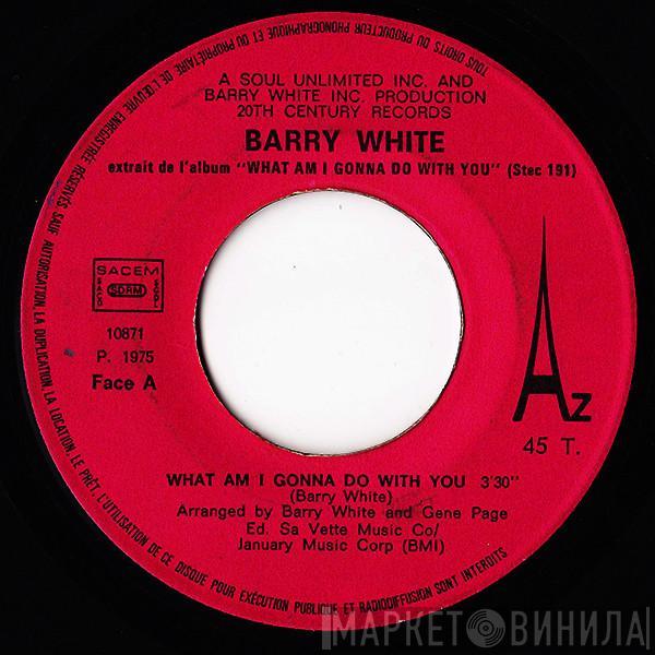  Barry White  - What Am I Gonna Do With You
