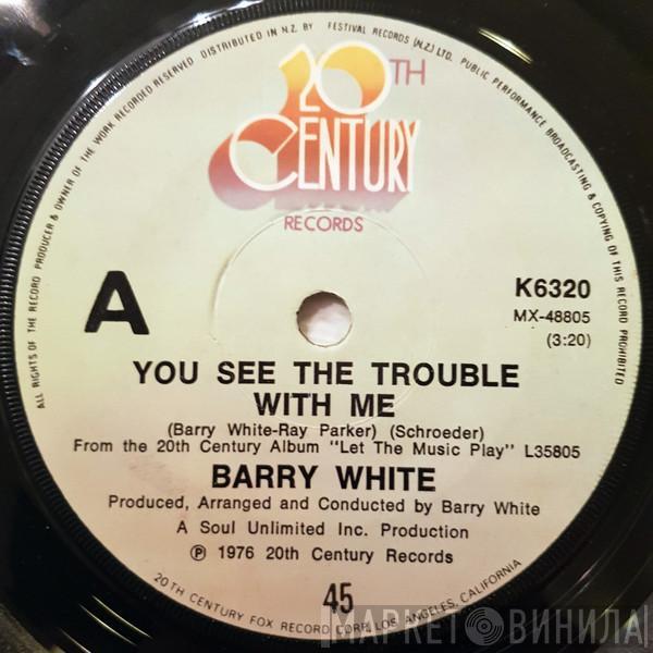  Barry White  - You See The Trouble With Me