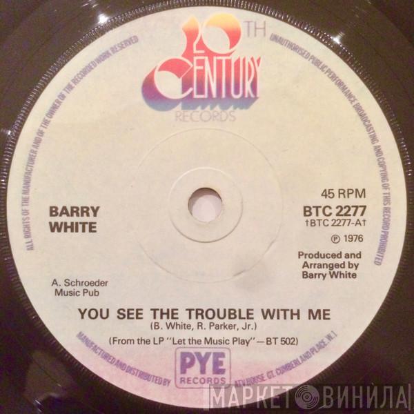 Barry White - You See The Trouble With Me