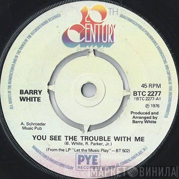 Barry White - You See The Trouble With Me