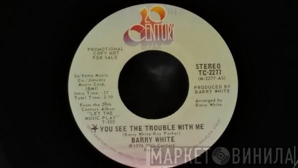 Barry White - You See The Trouble With Me