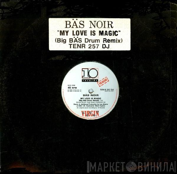 Bas Noir - My Love Is Magic (Big Bäs Drum Remix)