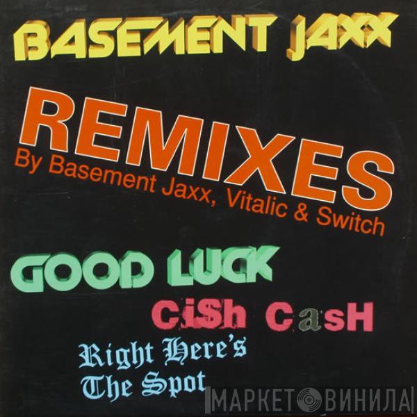 Basement Jaxx - Good Luck / Cish Cash / Right Here's The Spot (Remixes By Basement Jaxx, Vitalic & Switch)