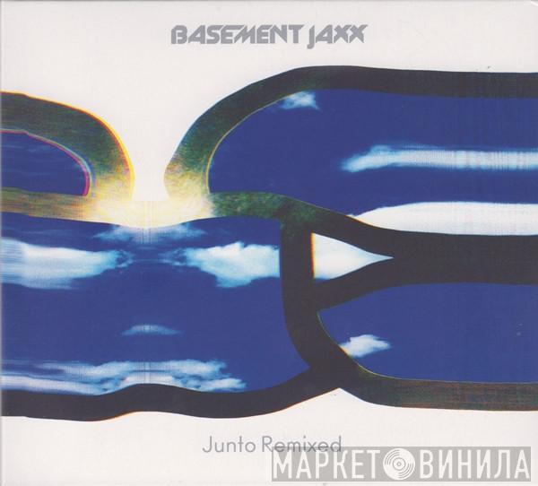  Basement Jaxx  - Junto Remixed