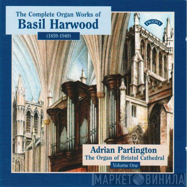 Basil Harwood, Adrian Partington - The Complete Organ Works Of Basil Harwood - Volume 1