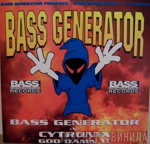 Bass Generator, Cytronix - God Damn It / Bust It Like This