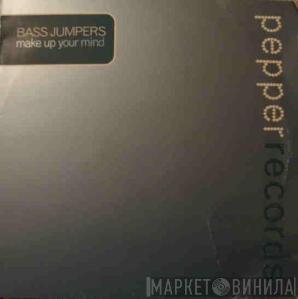 Bass Jumpers - Make Up Your Mind