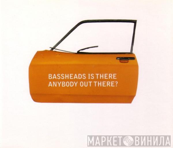  Bassheads  - Is There Anybody Out There?