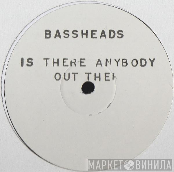  Bassheads  - Is There Anybody Out There