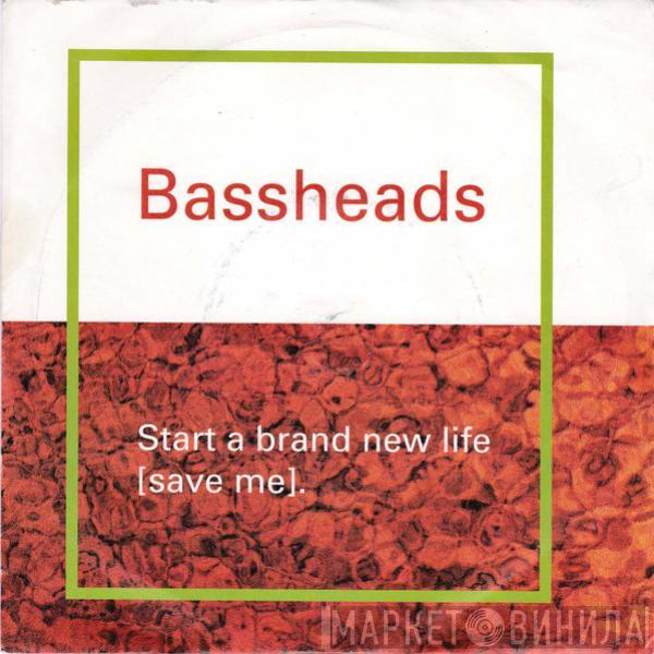 Bassheads - Start A Brand New Life (Save Me)