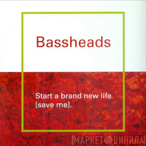  Bassheads  - Start A Brand New Life (Save Me)