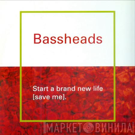 Bassheads - Start A Brand New Life (Save Me)
