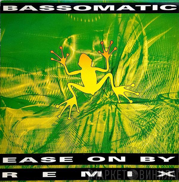 Bassomatic - Ease On By (Remix)