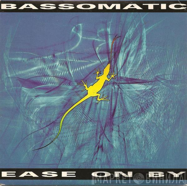  Bassomatic  - Ease On By