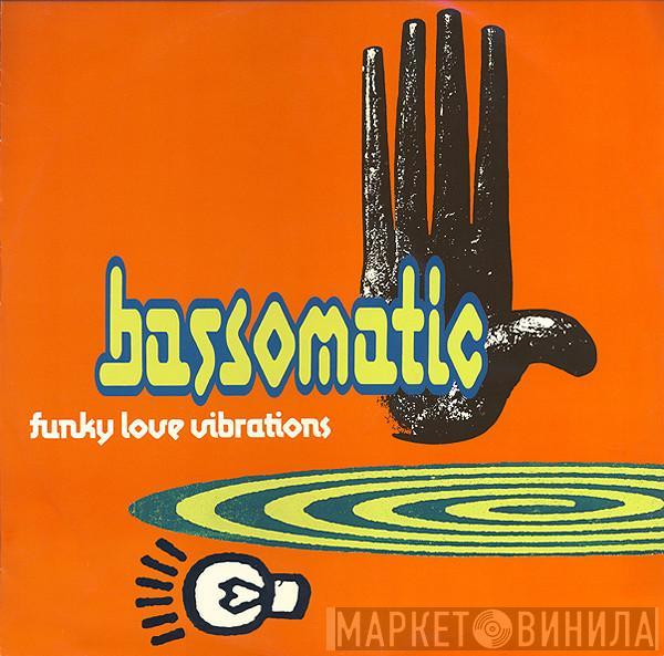 Bassomatic - Funky Love Vibrations