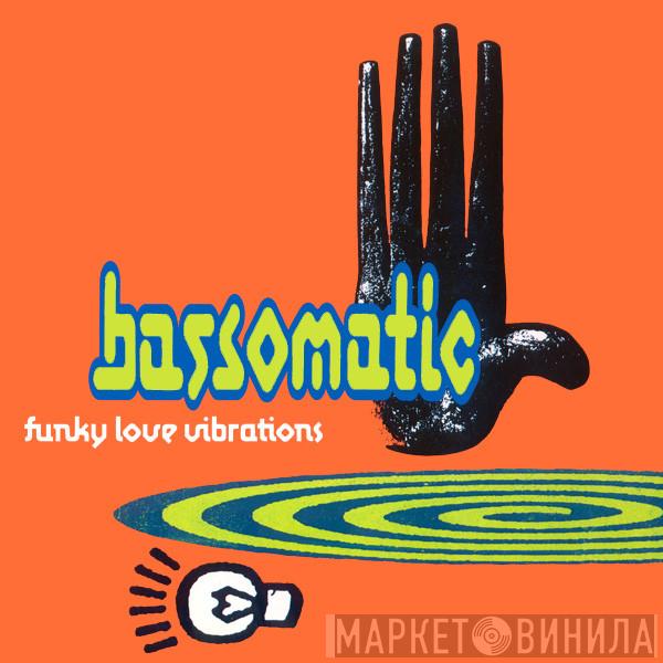 Bassomatic - Funky Love Vibrations