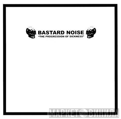 Bastard Noise - The Progression Of Sickness