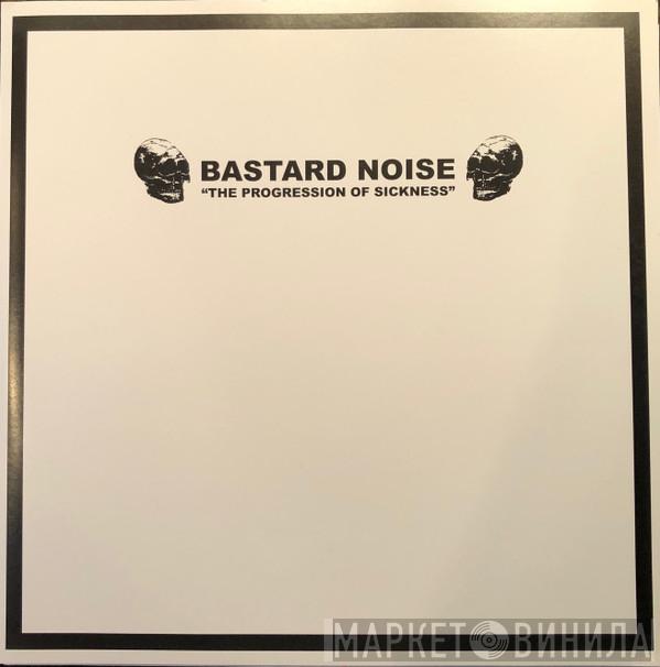 Bastard Noise - The Progression Of Sickness