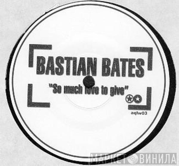 Bastian Bates - So Much Love To Give