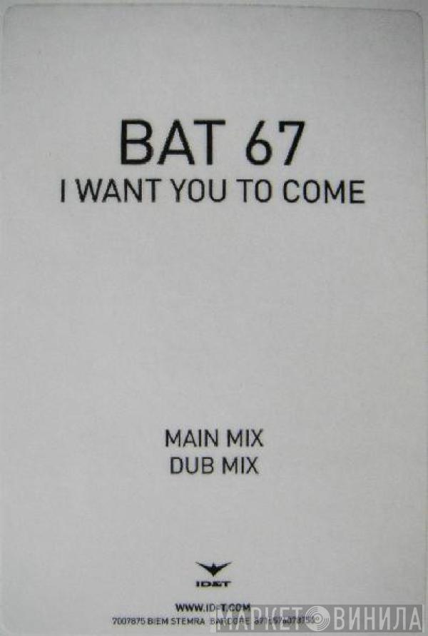 Bat67 - I Want You To Come