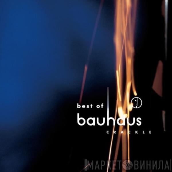 Bauhaus - Best Of Bauhaus | Crackle