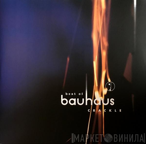 Bauhaus - Best Of Bauhaus << Crackle >>