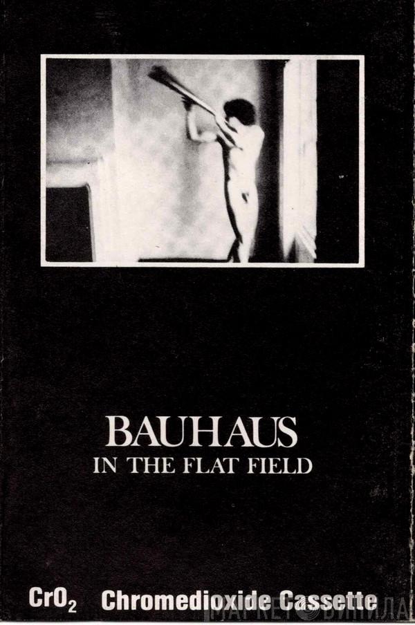 Bauhaus  - In The Flat Field