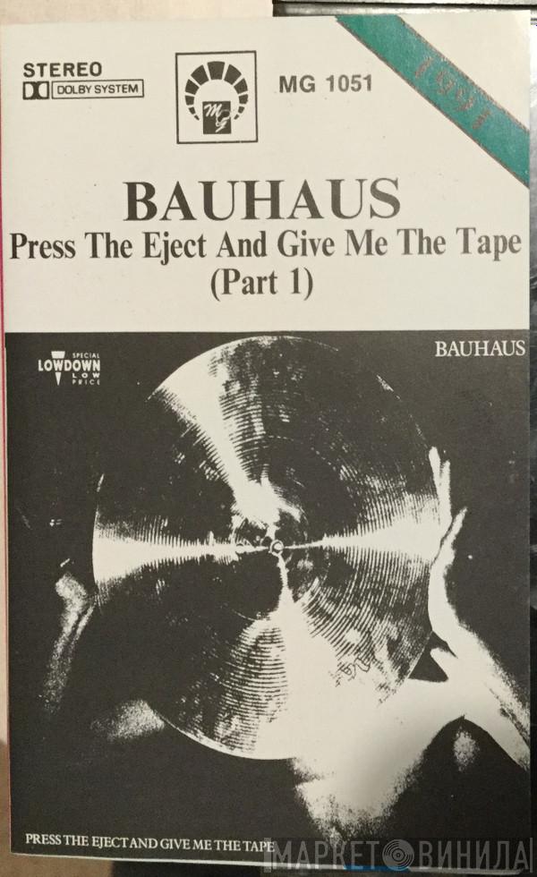  Bauhaus  - Press The Eject And Give Me The Tape (Part 1)