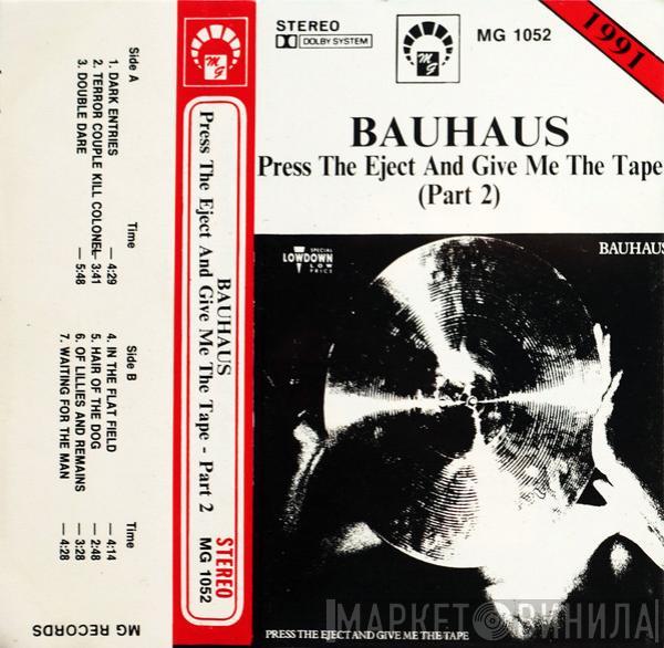  Bauhaus  - Press The Eject And Give Me The Tape (Part 2)