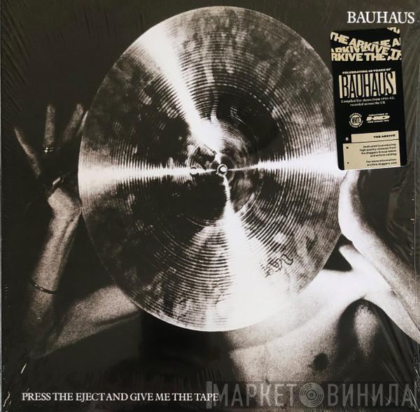  Bauhaus  - Press The Eject And Give Me The Tape