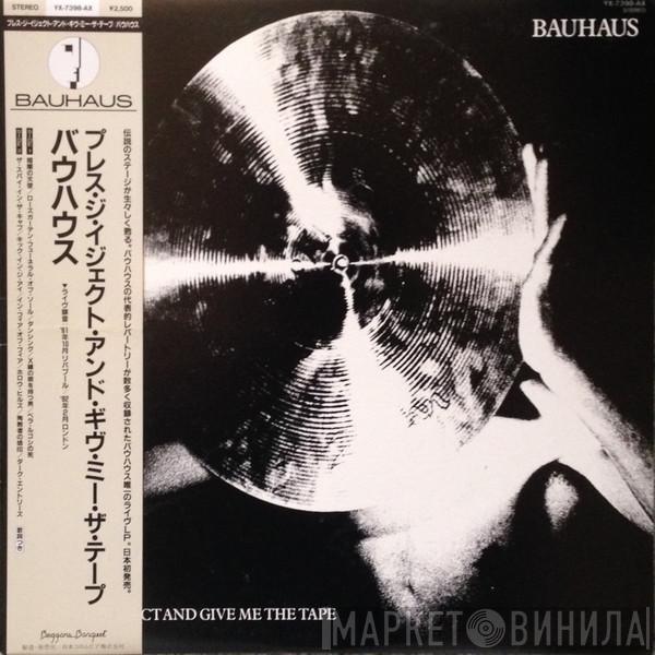  Bauhaus  - Press The Eject And Give Me The Tape